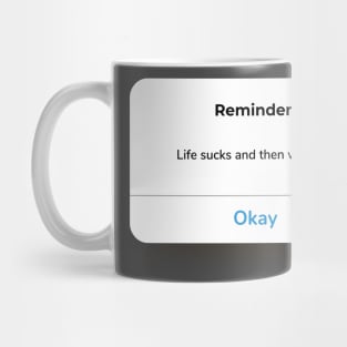 Life sucks and then we die. Mug
